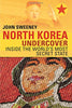 North Korea Undercover: Inside the Worlds Most Secret State Sweeney, John