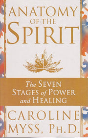 Anatomy of the Spirit: The Seven Stages of Power and Healing