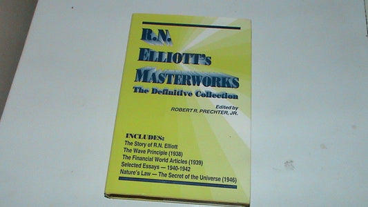 RN Elliotts Masterworks: The Definitive Collection R N Elliott; Robert R Prechter; Jr; Robert R and Jr Prechter
