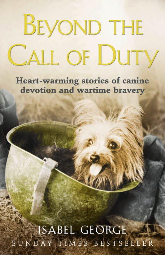 Beyond the Call of Duty: Heartwarming stories of canine devotion and bravery [Paperback] George, Isabel