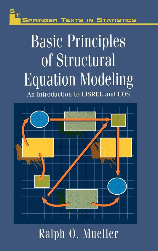 Basic Principles of Structural Equation Modeling: An Introduction to LISREL and EQS Springer Texts in Statistics [Hardcover] Mueller, Ralph O