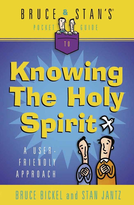 Bruce  Stans Pocket Guide to Knowing the Holy Spirit: A UserFriendly Approach Bruce  Stans Pocket Guides Bickel, Bruce and Jantz, Stan