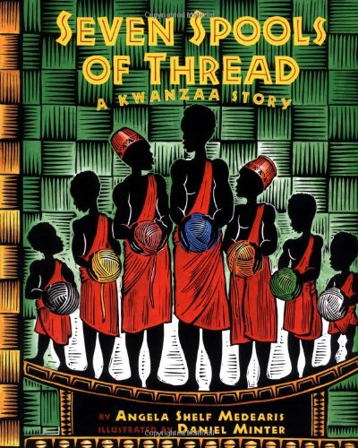 Seven Spools of Thread: A Kwanzaa Story Medearis, Angela Shelf and Minter, Daniel