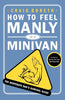 How to Feel Manly in a Minivan: The Desperate Dads Survival Guide [Paperback] Craig Boreth and Jay Mazhar