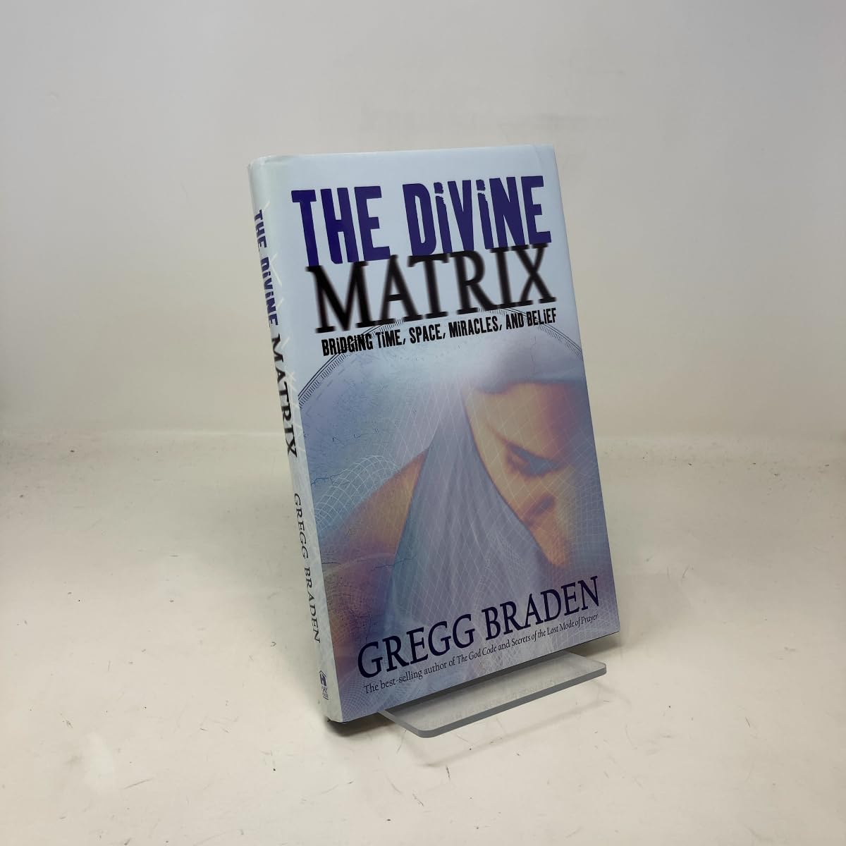 The Divine Matrix: Briding Time, Space, Miracles, And Belief