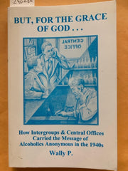 But for the Grace of God: How Intergroups & Central Offices Carried the Message of Alcoholics Anonymous in the 1940's