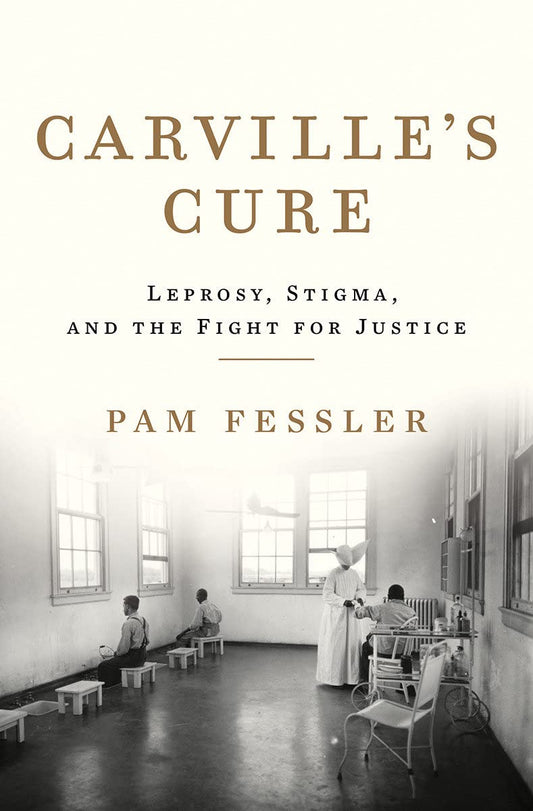 Carvilles Cure: Leprosy, Stigma, and the Fight for Justice [Hardcover] Fessler, Pam