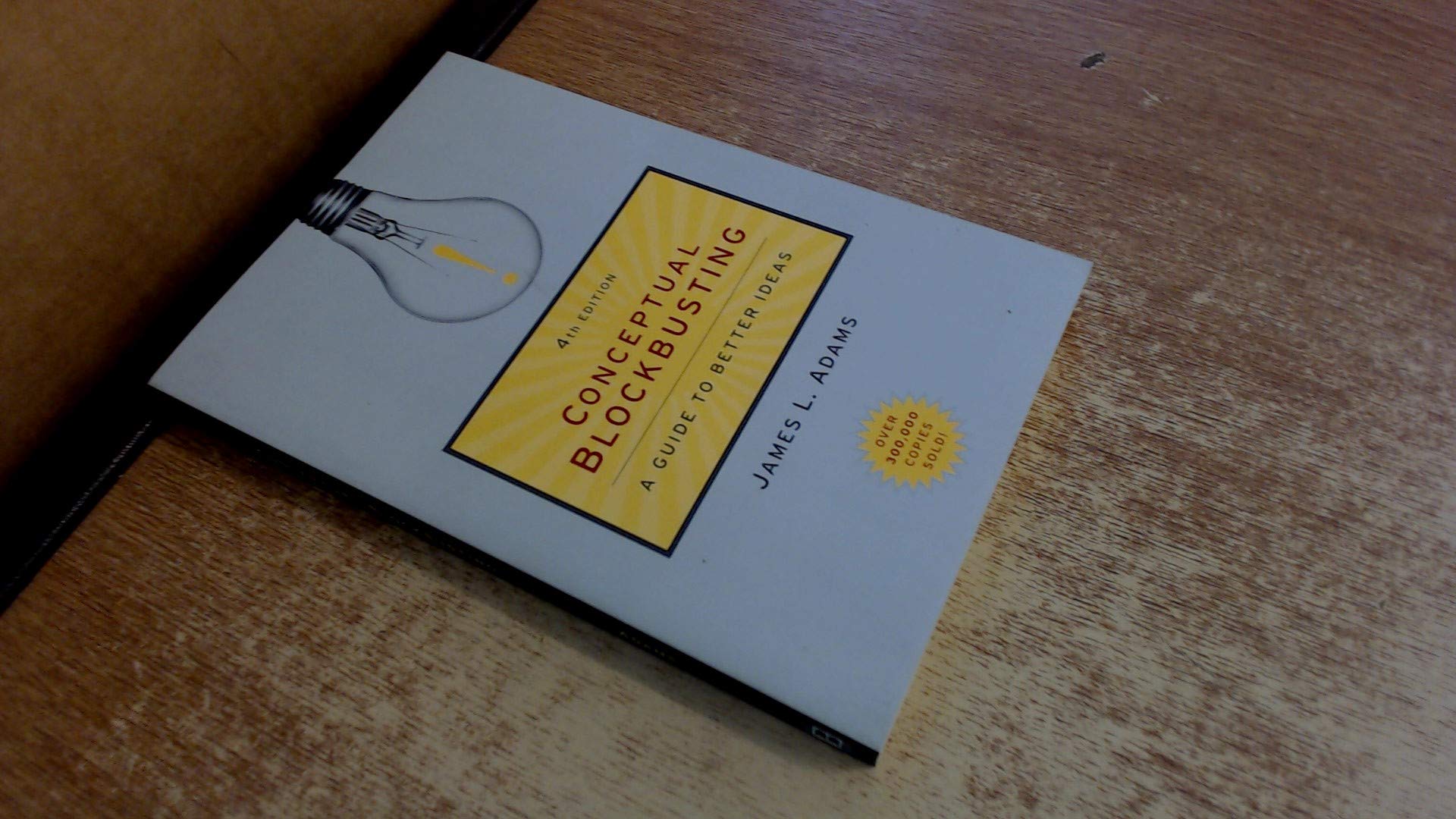 Conceptual Blockbusting: A Guide to Better Ideas