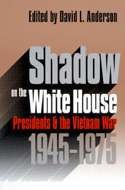 Shadow on the White House: Presidents and the Vietnam War, 1945-1975