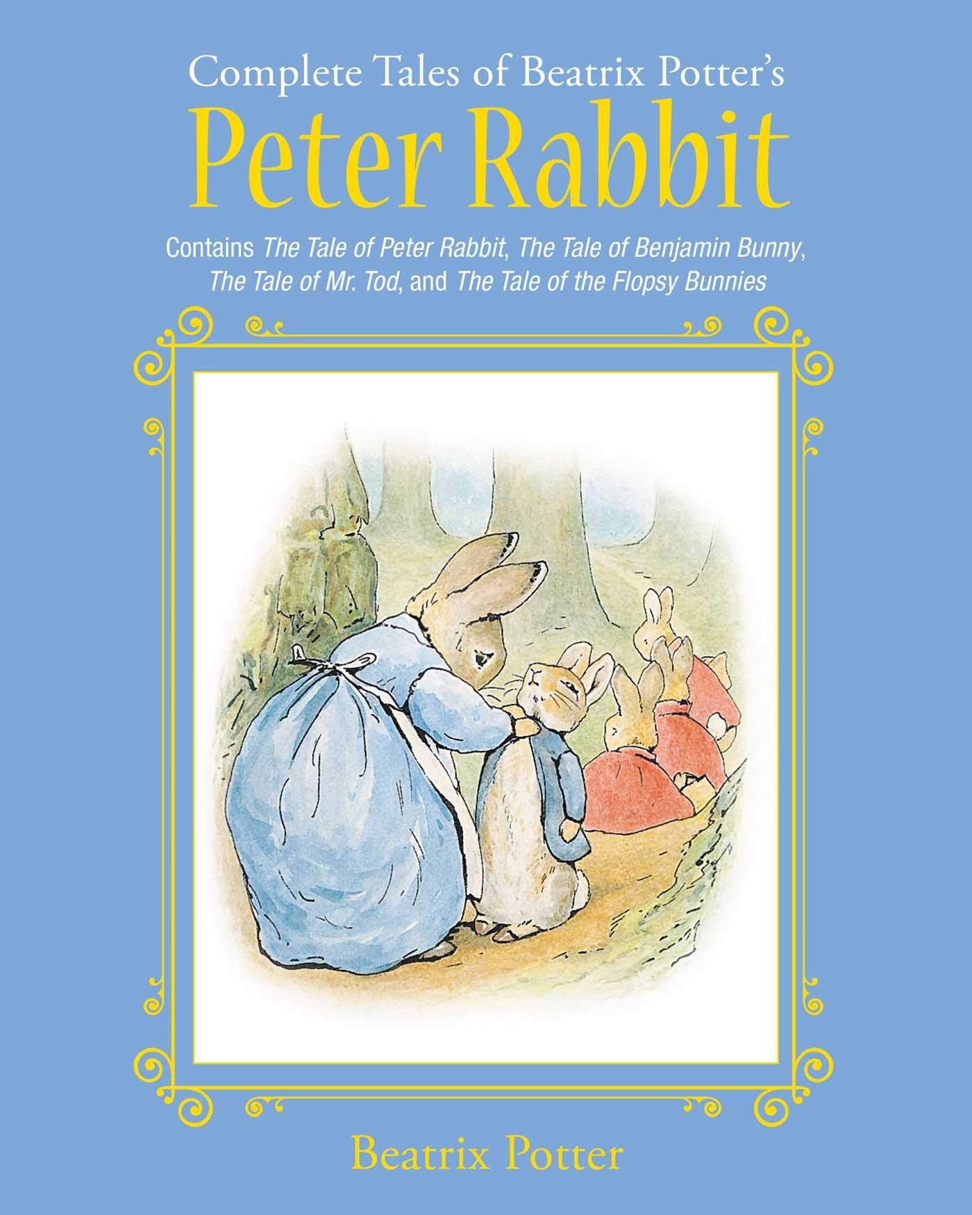 The Complete Tales of Beatrix Potter's Peter Rabbit: Contains The Tale of Peter Rabbit, The Tale of Benjamin Bunny, The Tale of Mr. Tod, and The Tale ... Bunnies (Children's Classic Collectio