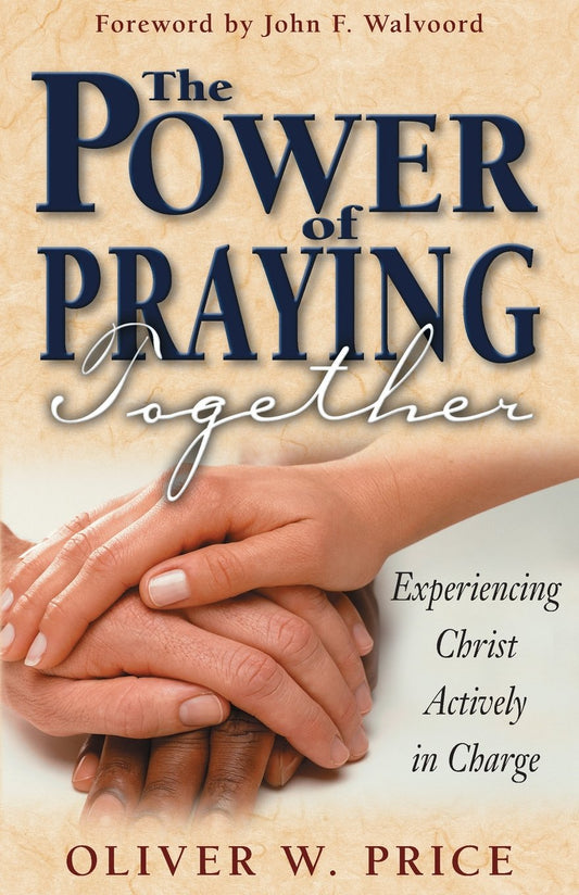 The Power of Praying Together: Experiencing Christ Actively in Charge Price, Oliver W