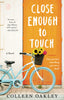 Close Enough to Touch: A Novel [Paperback] Oakley, Colleen