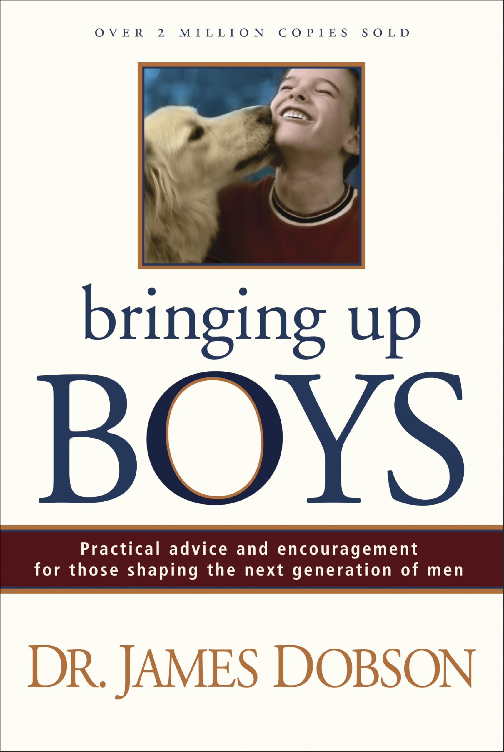 Bringing Up Boys: Practical Advice and Encouragement for Those Shaping the Next Generation of Men