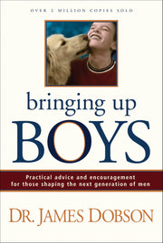 Bringing Up Boys: Practical Advice and Encouragement for Those Shaping the Next Generation of Men