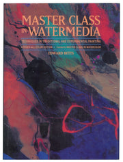 Master Class in Watermedia: Techniques in Traditional and Experimental Painting