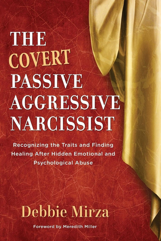 The Covert PassiveAggressive Narcissist: Recognizing the Traits and Finding Healing After Hidden Emotional and Psychological Abuse The Narcissism Series [Paperback] Mirza, Debbie