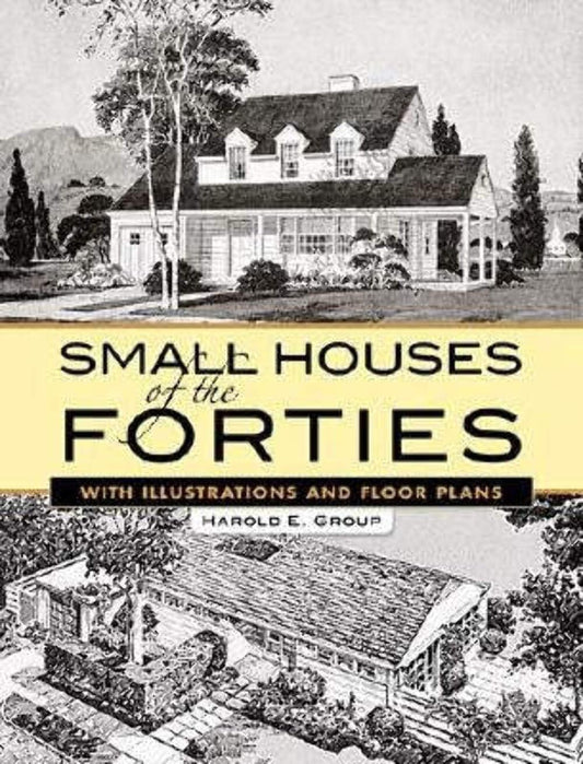 Small Houses of the Forties: With Illustrations and Floor Plans Dover Architecture [Paperback] Group, Harold E