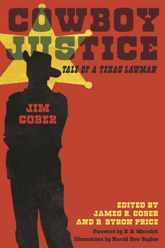 Cowboy Justice: Tale of a Texas Lawman [Paperback] Gober, Jim; Gober, James R and Price, B Byron