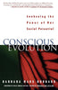 Conscious Evolution: Awakening Our Social Potential Barbara Marx Hubbard