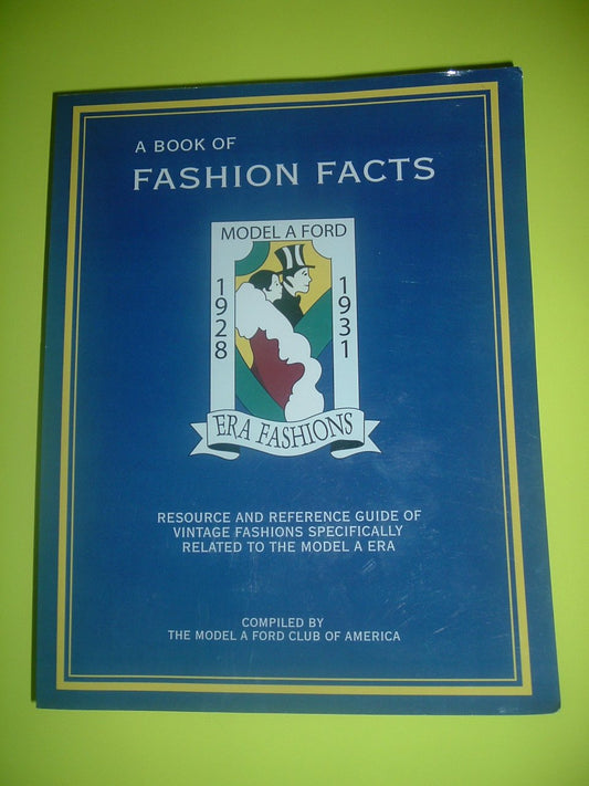 A Book of Fashion Facts, Model A Ford Era Fashions 1928 to 1931 [Unknown Binding] Model a Ford Club of America