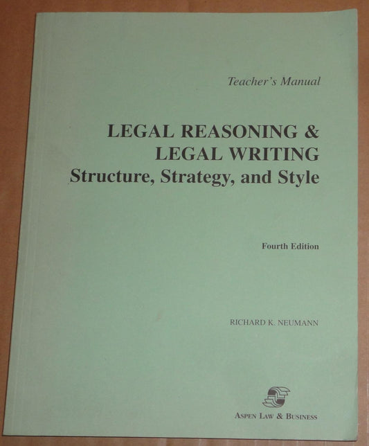 Legal Reasoning and Legal Writing: Structure, Strategy, and Style Neumann, Richard K