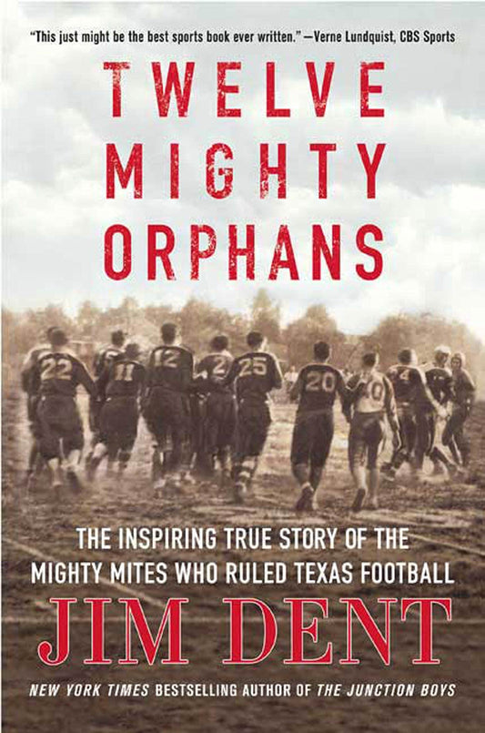 Twelve Mighty Orphans: The Inspiring True Story of the Mighty Mites Who Ruled Texas Football [Paperback] Dent, Jim