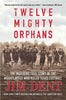 Twelve Mighty Orphans: The Inspiring True Story of the Mighty Mites Who Ruled Texas Football [Paperback] Dent, Jim