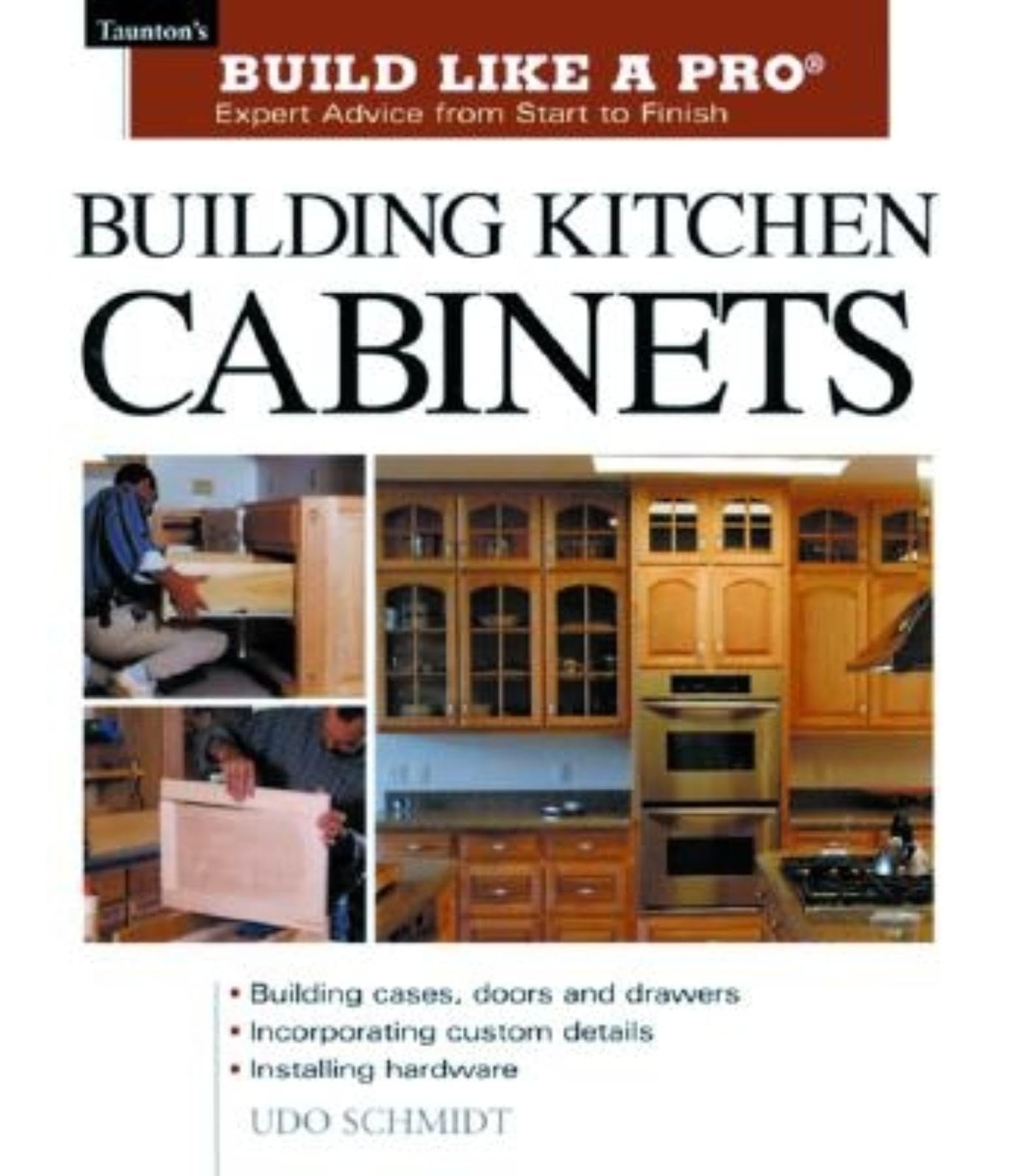 Building Kitchen Cabinets (Taunton's Build Like a Pro)