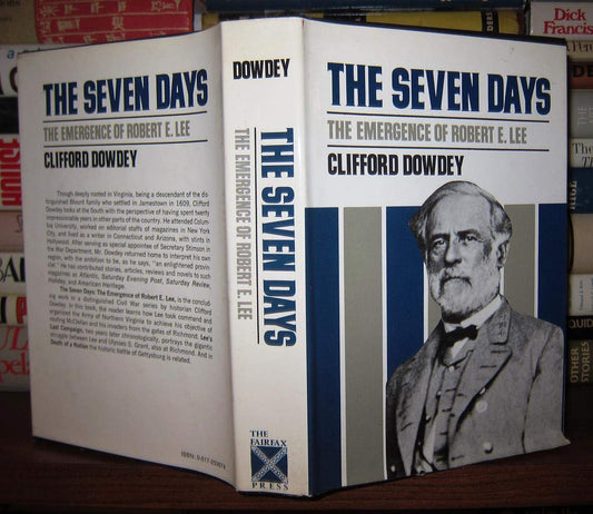 The Seven Days: The Emergence of Robert E Lee Dowdey, Clifford