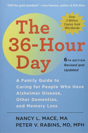 The 36-Hour Day: A Family Guide to Caring for People Who Have Alzheimer Disease, Other Dementias, and Memory Loss (A Johns Hopkins Press Health Book)