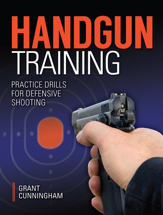 Handgun Training  Practice Drills For Defensive Shooting Cunningham, Grant