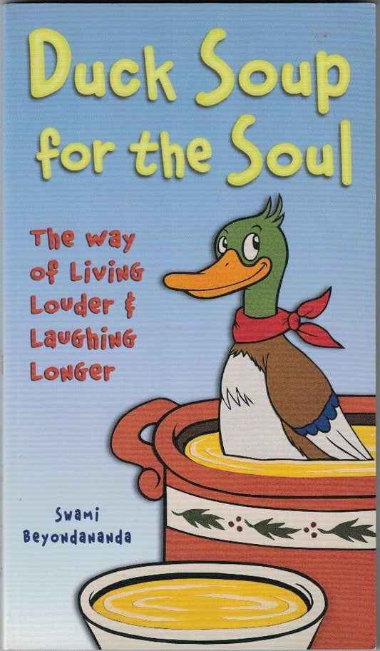Duck Soup for the Soul : The Way of Living Louder and Laughing Longer Beyondananda, Swami; Beyondananda and Bhaerman, Steve