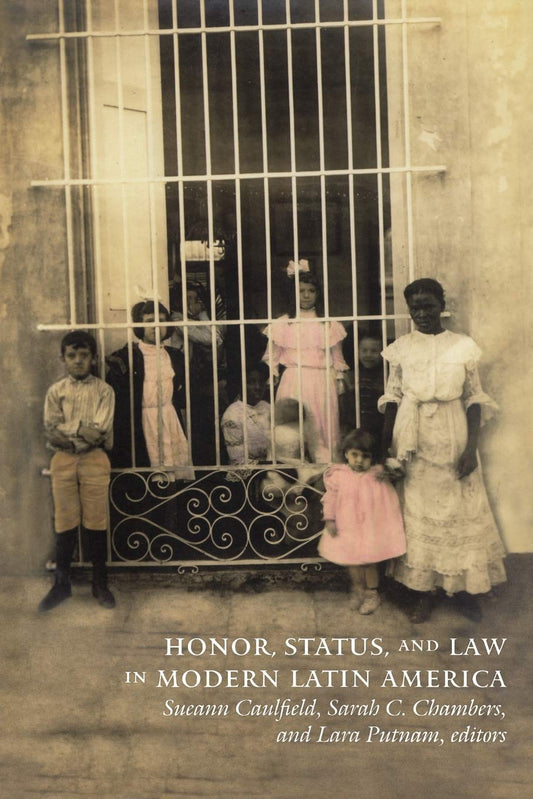 Honor, Status, and Law in Modern Latin America [Paperback] Caulfield, Sueann; Chambers, Sarah C and Putnam, Lara