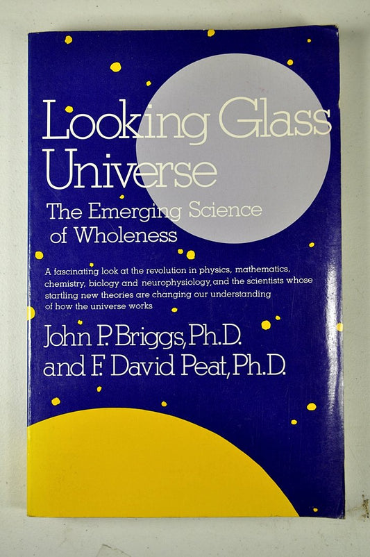 Looking glass universe: The emerging science of wholeness Briggs, John