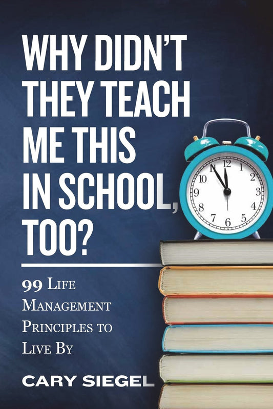 Why Didnt They Teach Me This in School, Too?: 99 Life Management Principles To Live By [Paperback] Siegel, Cary