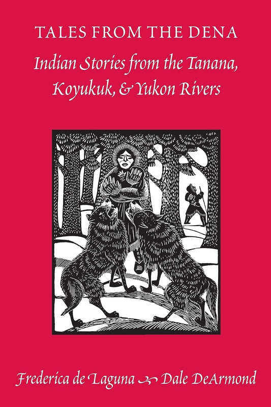 Tales from the Dena: Indian Stories from the Tanana, Koyukuk, and Yukon Rivers [Paperback] De Armond, Dale
