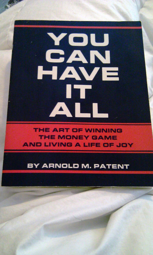 You Can Have It All: The Art of Winning the Money Game and Living a Life of Joy [Paperback] Patent, Arnold M