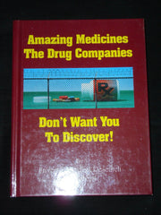 Amazing Medicines: The Drug Companies Don't Want You to Discover!