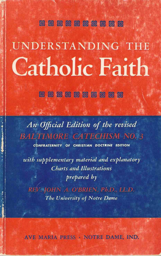 UNDERSTANDING THE CATHOLIC FAITH: An Official Edition of the Revised Baltimore Catechism No 3 [Unknown Binding] unknown author