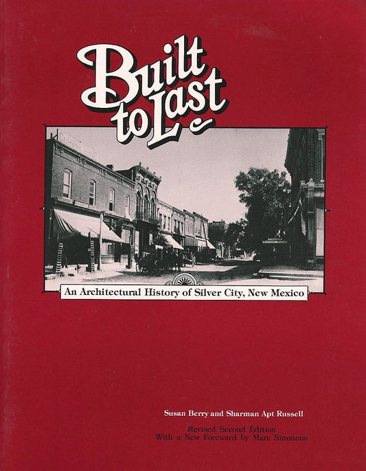 Built to Last: An Architectural History of Silver City, New Mexico Susan Berry
