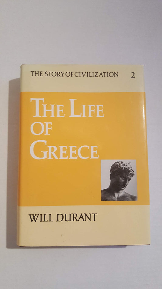 The Story of Civilization, Vol II: The Life of Greece by Will Durant Durant, Will