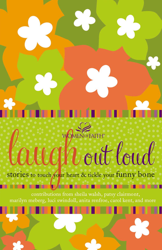 Laugh out Loud: Stories to Touch Your Heart and Tickle Your Funny Bone Women of Faith Thomas Nelson [Paperback] Women of Faith
