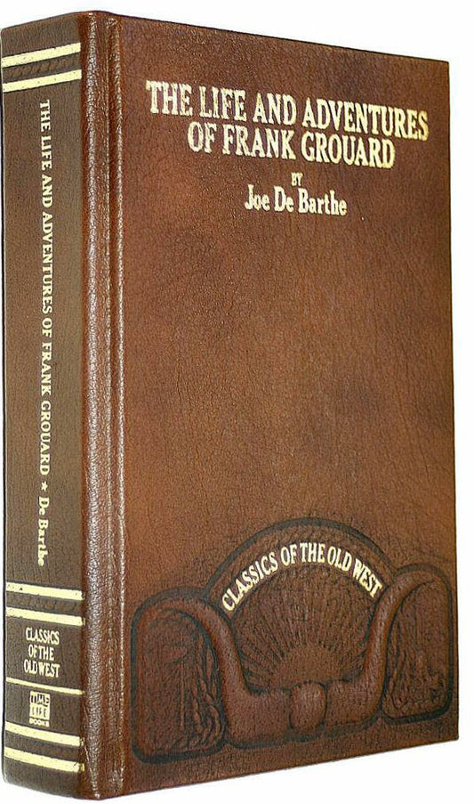 Life and Adventures of Frank Grouard, Chief of Scouts, United States of America CLASSICS OF THE OLD WEST De Barthe, Joseph