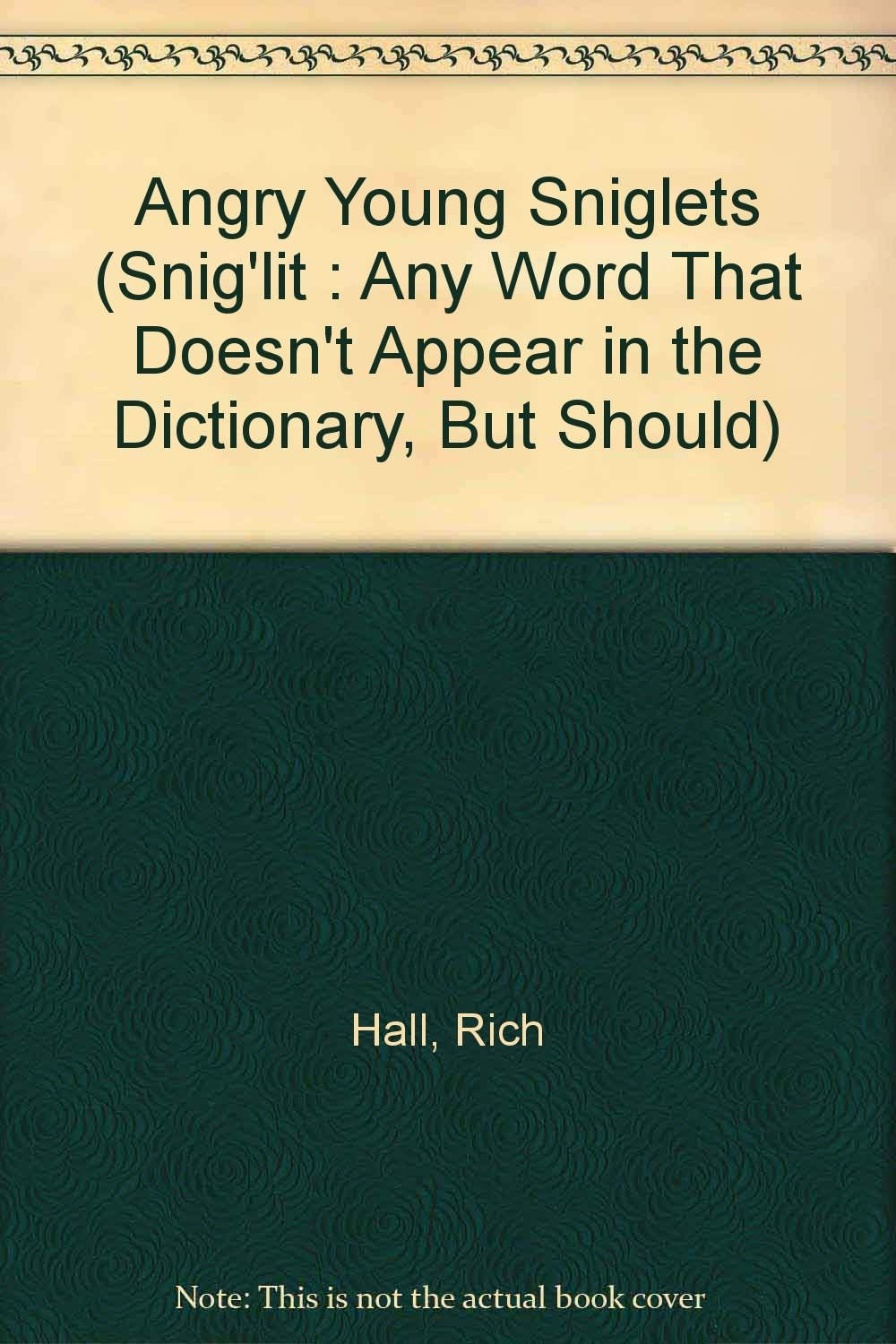 Angry Young Sniglets (Snig'Lit : Any Word That Doesn't Appear in the Dictionary, but Should)