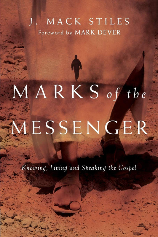 Marks of the Messenger: Knowing, Living and Speaking the Gospel [Paperback] Stiles, J Mack and Dever, Mark