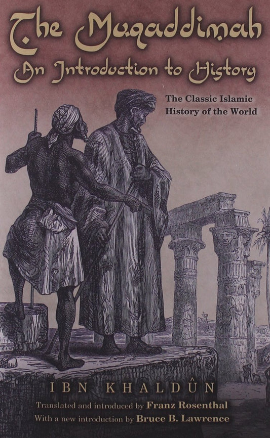 The Muqaddimah: An Introduction to History Ibn Khaldun; Franz Rosenthal and Bruce B Lawrence