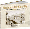 Spectacle in the White City: The Chicago 1893 Worlds Fair Calla Editions Appelbaum, Stanley and Hales, Peter B