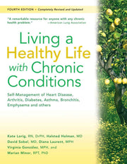Living a Healthy Life with Chronic Conditions: Self-Management of Heart Disease, Arthritis, Diabetes, Depression, Asthma, Bronchitis, Emphysema and Other Physical and Mental Health Conditions
