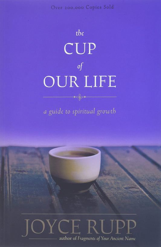The Cup of Our Life: A Guide to Spiritual Growth [Paperback] Rupp, Joyce