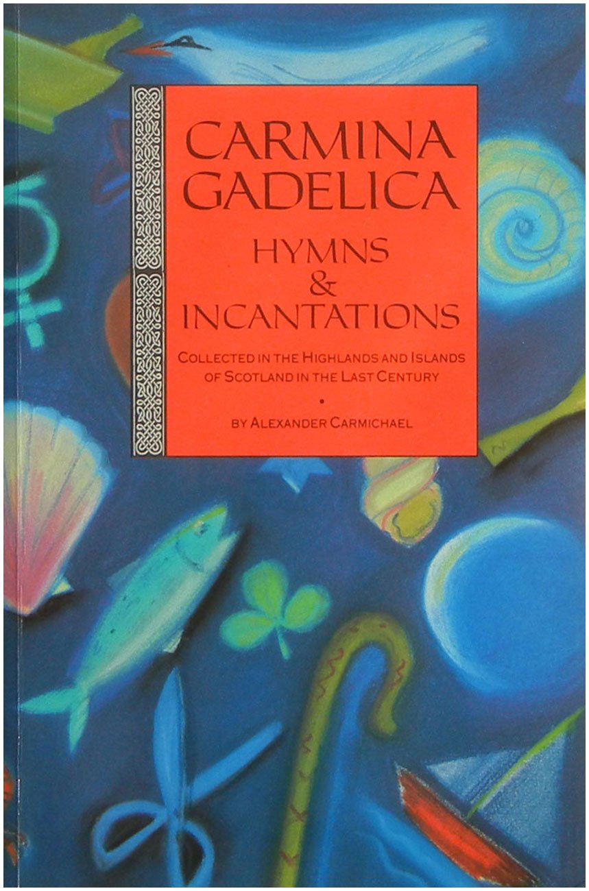 Carmina Gadelica: Hymns and Incantations